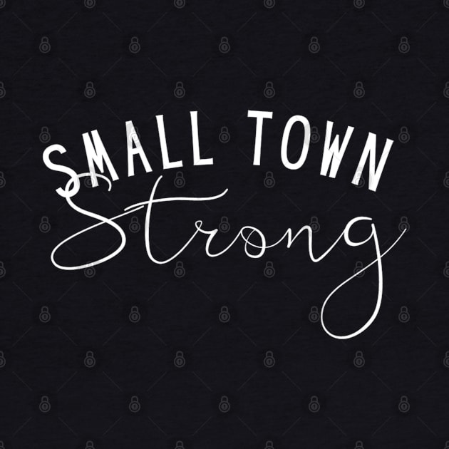 Small Town Strong by TeesForThee